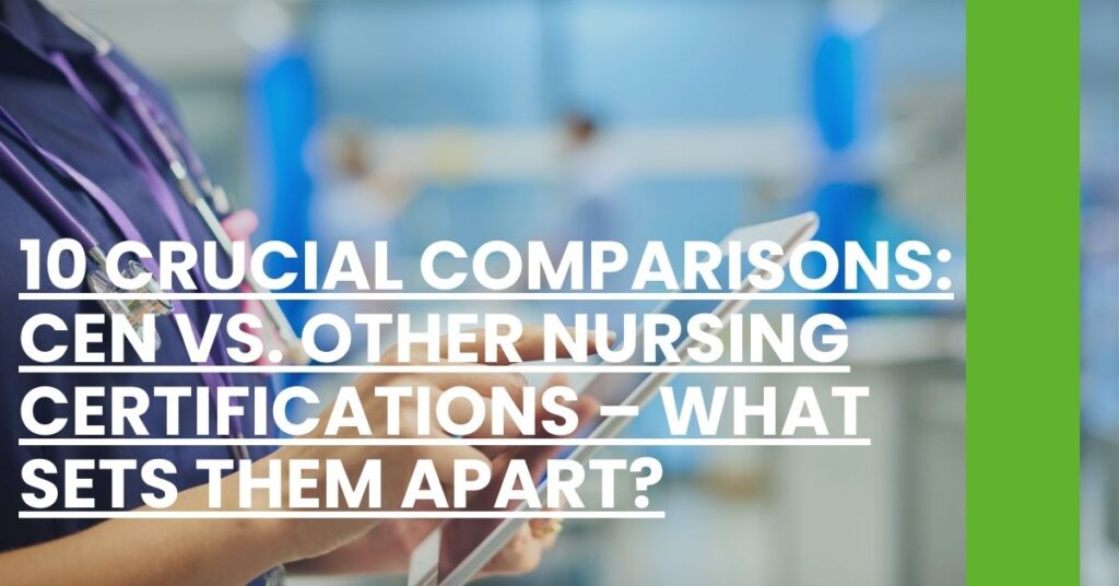 10 Crucial Comparisons CEN Vs. Other Nursing Certifications What Sets Them Apart Feature Image